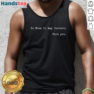 Good To Whom It May Concern F*ck You Tank Top featuring bold graphic design, perfect for casual wear and statement fashion.