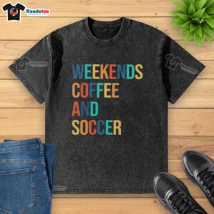 Good Weekends Coffee and Soccer washed t-shirt featuring a casual design perfect for sports and coffee lovers.