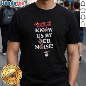 Good Yule Know Us By Our Noise Christmas T-Shirt featuring festive design and cheerful holiday graphics.