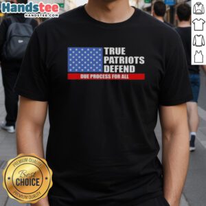 Happy True Patriots T-Shirt featuring US flag design, promoting due process for all. Perfect for patriotic supporters.
