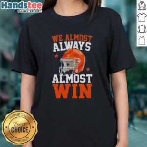Funny football fan ladies tee featuring 'Happy We Almost Always Almost Win' slogan, perfect for game day spirit.