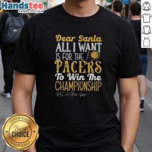 Alt Text: Hot Dear Santa T-Shirt: All I Want Is For The Indiana Pacers To Win The Championship, perfect for fans.
