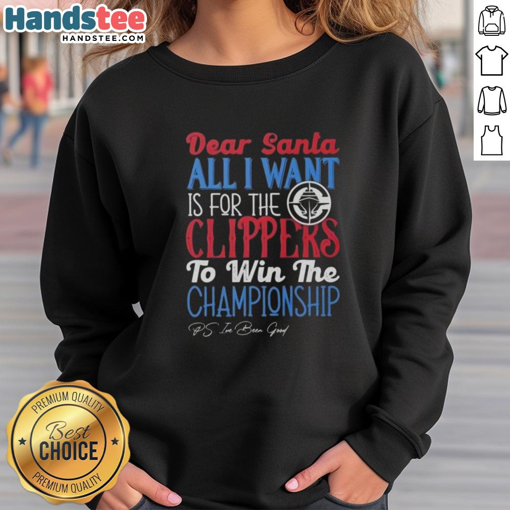Cozy sweatshirt featuring 'Dear Santa, All I Want Is For The Los Angeles Clippers To Win The Championship' design.