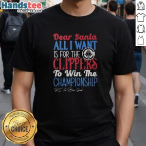 Hot Dear Santa T-Shirt: All I Want Is For The Los Angeles Clippers To Win The Championship, perfect for fans!