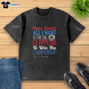 Hot Dear Santa t-shirt featuring Los Angeles Clippers championship wish, perfect for fans celebrating the holiday season.