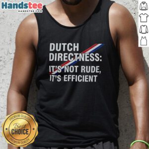 Hot Dutch Directness tank top showcasing a bold design, emphasizing efficiency over rudeness in Dutch culture.