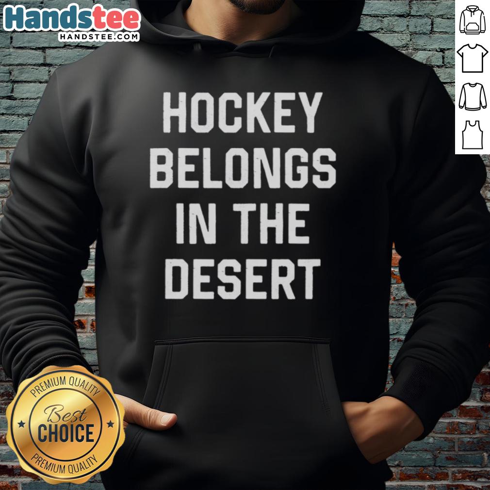 Hot Hockey Belongs in the Desert hoodie featuring a vibrant design, perfect for fans who love unique sports apparel.