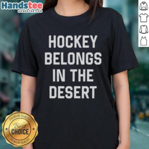 Hot Hockey Belongs In The Desert Ladies Tee featuring vibrant graphics and a stylish design perfect for hockey fans.