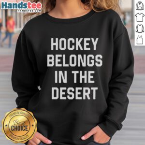 Alt Text: Hot Hockey Belongs in the Desert sweatshirt featuring vibrant graphics and a cozy design, perfect for fans.