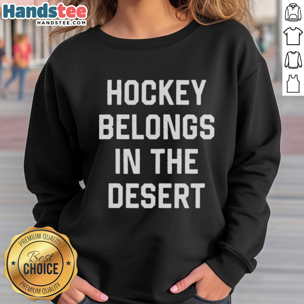 Alt Text: Hot Hockey Belongs in the Desert sweatshirt featuring vibrant graphics and a cozy design, perfect for fans.