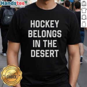 Hot Hockey Belongs In The Desert T-Shirt featuring a vibrant graphic design, perfect for hockey fans in warm climates.