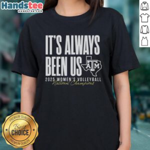 Texas A&M Aggies 2025 Womens Volleyball National Champions tee, featuring 'Hot It's Always Been Us' design.