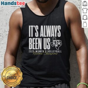 Alt Text: Texas A&M Aggies 2025 Women's Volleyball National Champions tank top celebrating Hot It's Always Been Us.