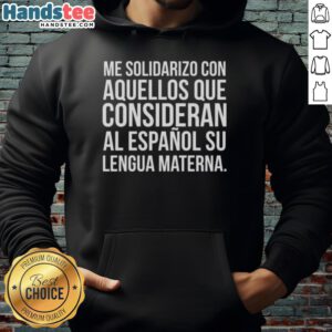 Hot Me Solidarizo hoodie for those who consider Spanish their mother tongue, showcasing vibrant design and cultural pride.