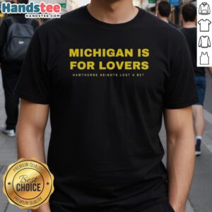 Hot Michigan Wolverines Is For Lovers T-Shirt featuring Hawthorne Heights design after losing a bet, perfect for fans.