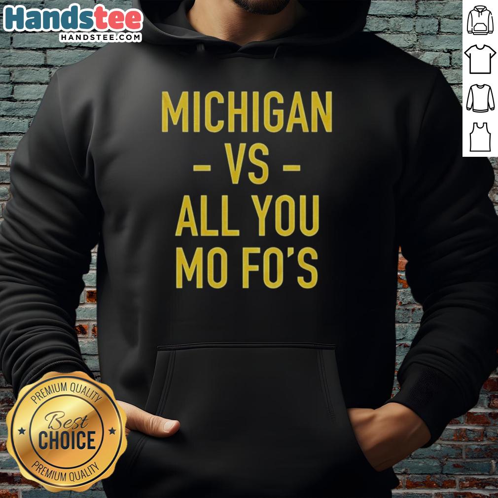Hot Michigan Wolverines vs All You Mo Fos hoodie featuring team colors and bold graphics for passionate fans.