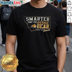Hot Smarter Than The Average Bear Montana State Bobcats T-Shirt featuring vibrant graphics and team colors.