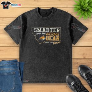 Hot Smarter Than The Average Bear Montana State Bobcats washed t-shirt featuring a vibrant graphic and relaxed fit.