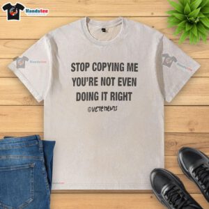 Alt Text: Nice Chris Stop Copying Me You're Not Even Doing It Right letter washed t-shirt in casual style for trendy outfits.