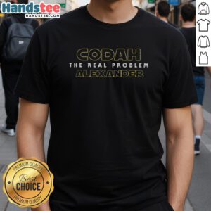 Nice Codah The Real Problem Alexander T-Shirt featuring bold graphics and vibrant colors for a stylish casual look.