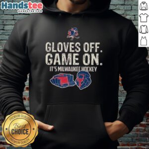 Milwaukee Hockey hoodie featuring 'Nice Gloves Off, Game On' design, perfect for fans and players alike.