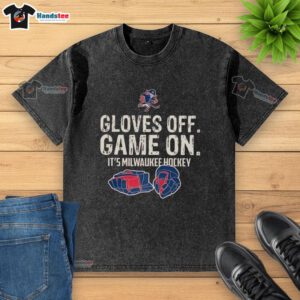 Milwaukee Hockey washed t-shirt featuring 'Gloves Off, Game On' slogan, perfect for fans and players alike.