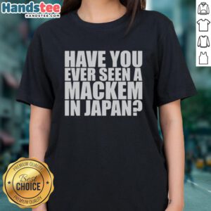 Stylish ladies tee featuring 'Have You Ever Seen A MACkem In Japan' design, perfect for casual outings and travel enthusiasts.