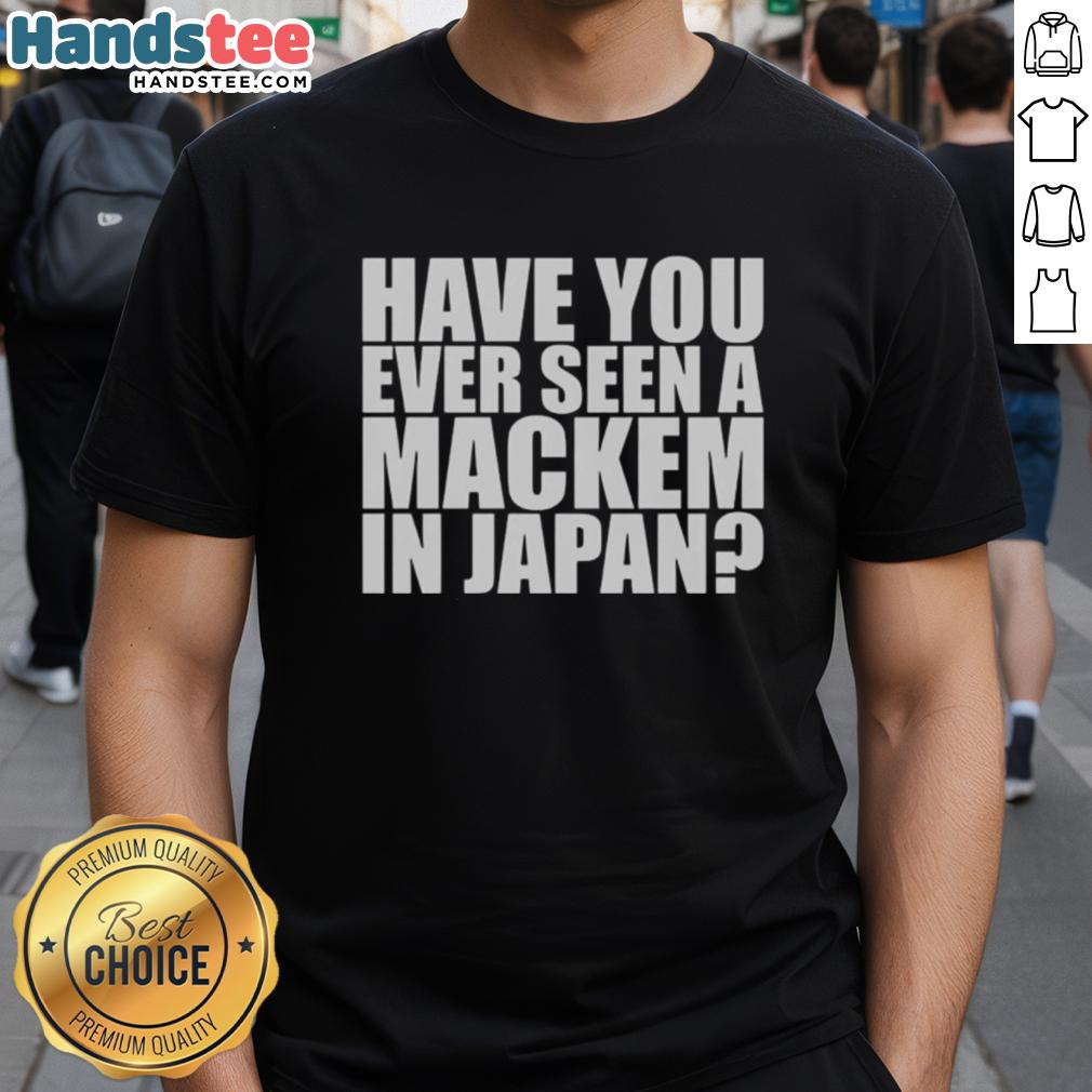 Nice Have You Ever Seen A Mackem In Japan T-Shirt featuring a unique design celebrating Mackem culture in Japan.