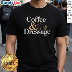Alt Text: Cute 'Nice Horse Coffee And Dressage' T-Shirt featuring a horse design, perfect for equestrian enthusiasts and coffee lovers.