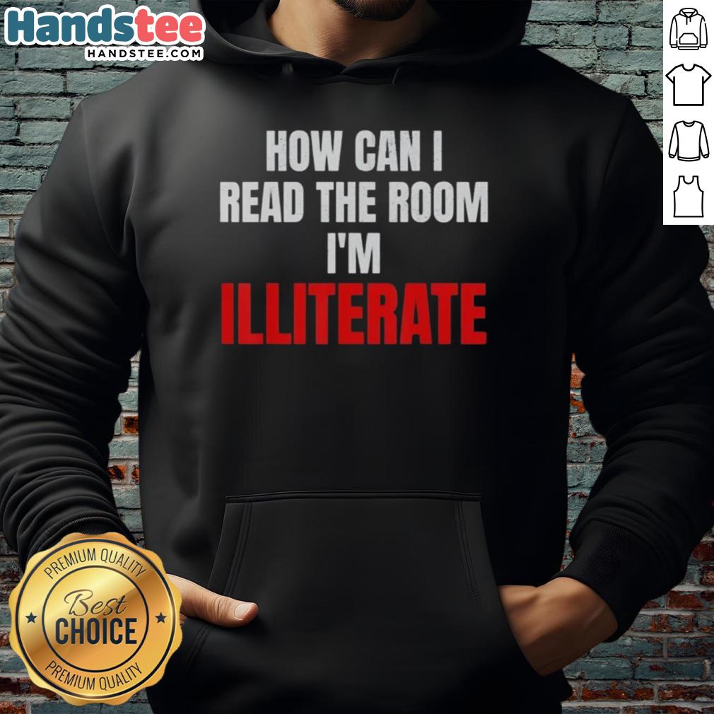 Stylish hoodie featuring 'How Can I Read The Room I'm Illiterate' text, perfect for casual wear and self-expression.