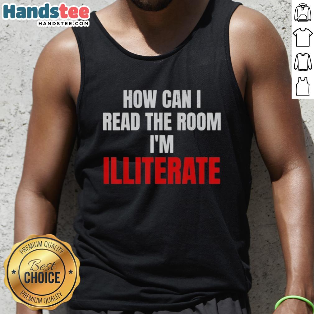 Stylish tank top featuring 'How Can I Read The Room, I'm Illiterate' design for casual wear and humor lovers.