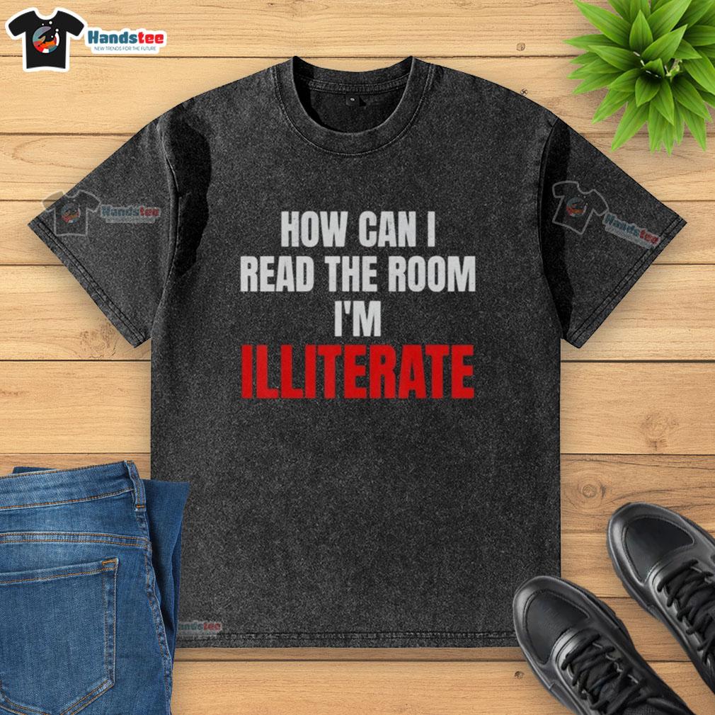 Nice 'How Can I Read The Room Im Illiterate' washed t-shirt displayed on a hanger, showcasing trendy graphic design.