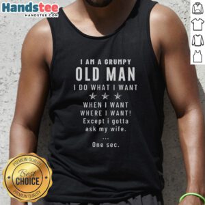 Alt Text: Grumpy old man tank top featuring 'Nice, I Am A Grumpy Old Man, I Do What I Want' design in bold letters.