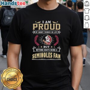 Florida State Seminoles fan t-shirt reading 'I Am Proud Of Many Things In Life But Nothing Beats Being A Seminoles Fan.'