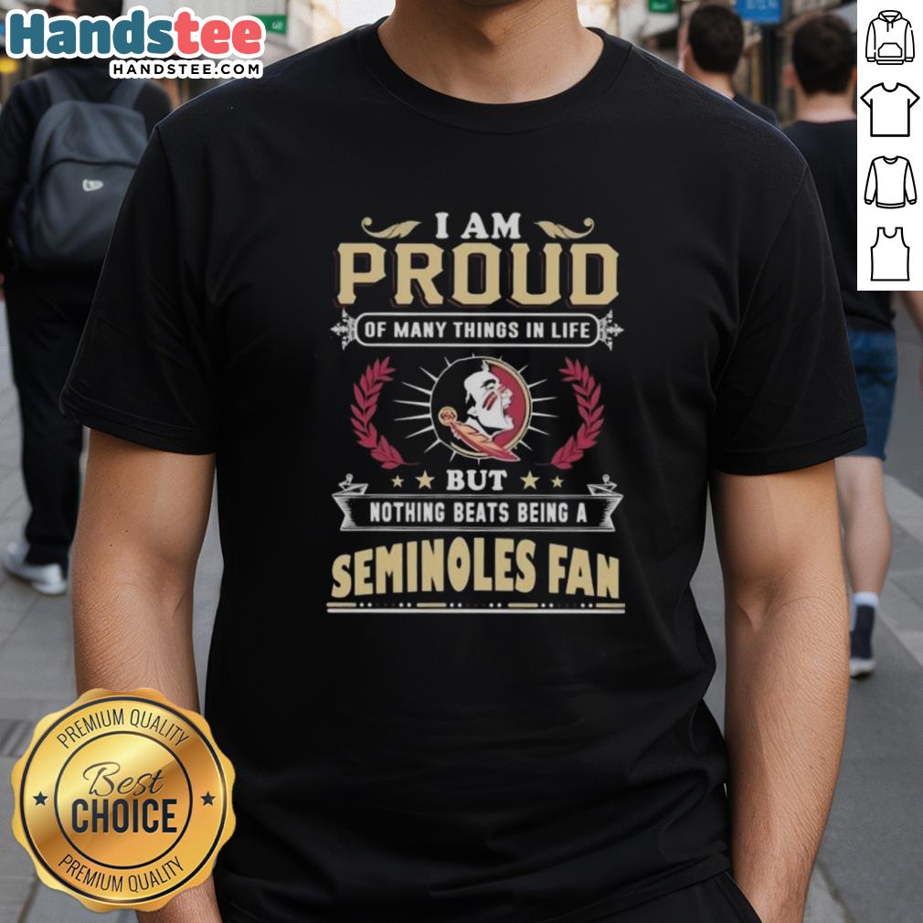 Florida State Seminoles fan t-shirt reading 'I Am Proud Of Many Things In Life But Nothing Beats Being A Seminoles Fan.'