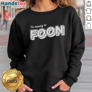 Cozy Nice I'm Moving to Foon sweatshirt in soft fabric, perfect for casual wear and expressing your fun personality.