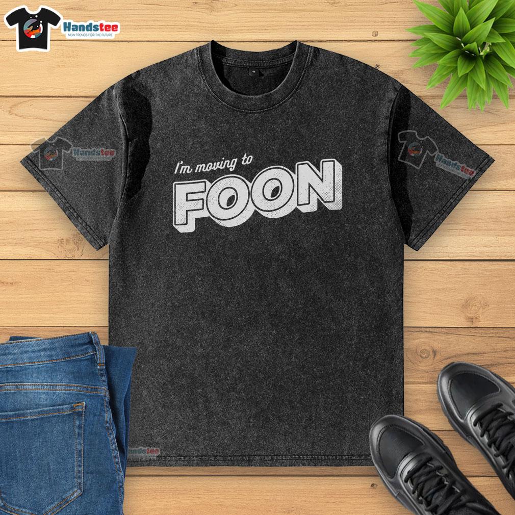 Nice I'm Moving To Foon washed t-shirt in soft fabric with vibrant print, perfect for casual wear and gifting.