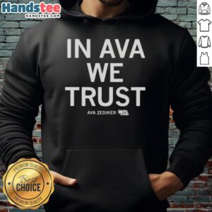 Ava Zediker hoodie featuring the phrase 'In Ava Zediker We Trust' displayed prominently on a stylish design.