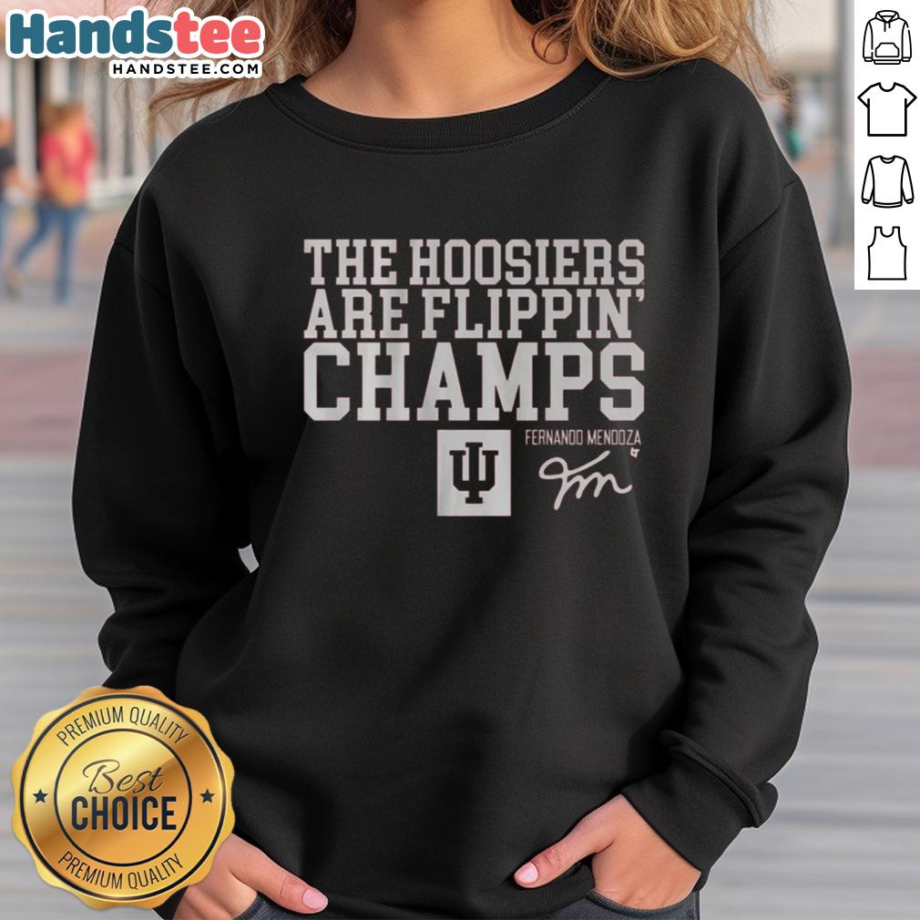 Alt Text: Nice Indiana Football sweatshirt by Fernando Mendoza celebrating The Hoosiers Are Flippin Champs.