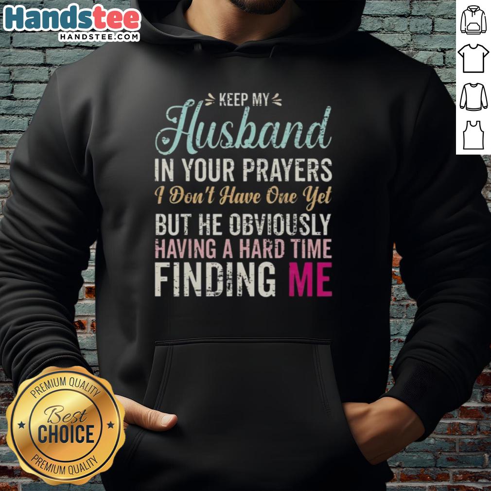 Funny hoodie with 'Keep Husband in Your Prayers' text, perfect for single women looking for love and humor.