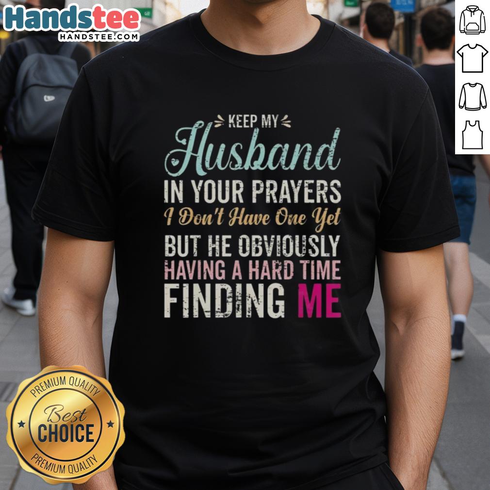 Funny 'Nice Keep Husband In Your Prayers' T-Shirt design for women waiting for love and support in finding a partner.