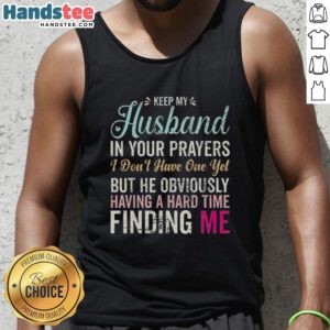 Funny tank top saying 'Keep Husband In Your Prayers' for women seeking love and humor in dating struggles.
