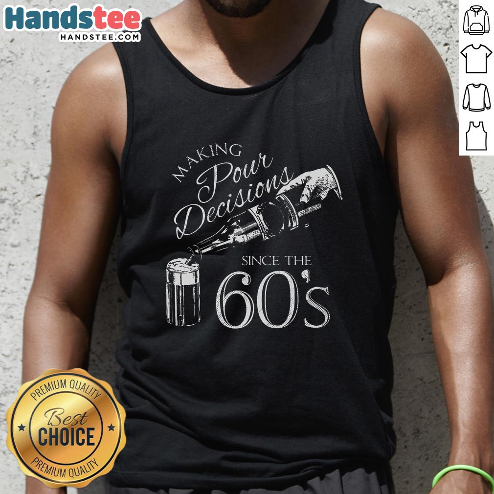 Nice Making Pour Decisions Since The 60s Tank Top design featuring retro typography and vibrant colors for casual wear.