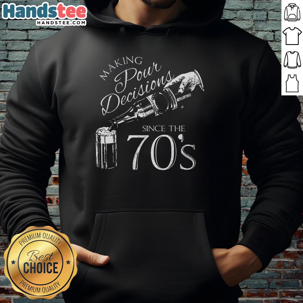 Nice Making Pour Decisions Since The 70s Hoodie featuring retro design, perfect for casual wear and nostalgic vibes.