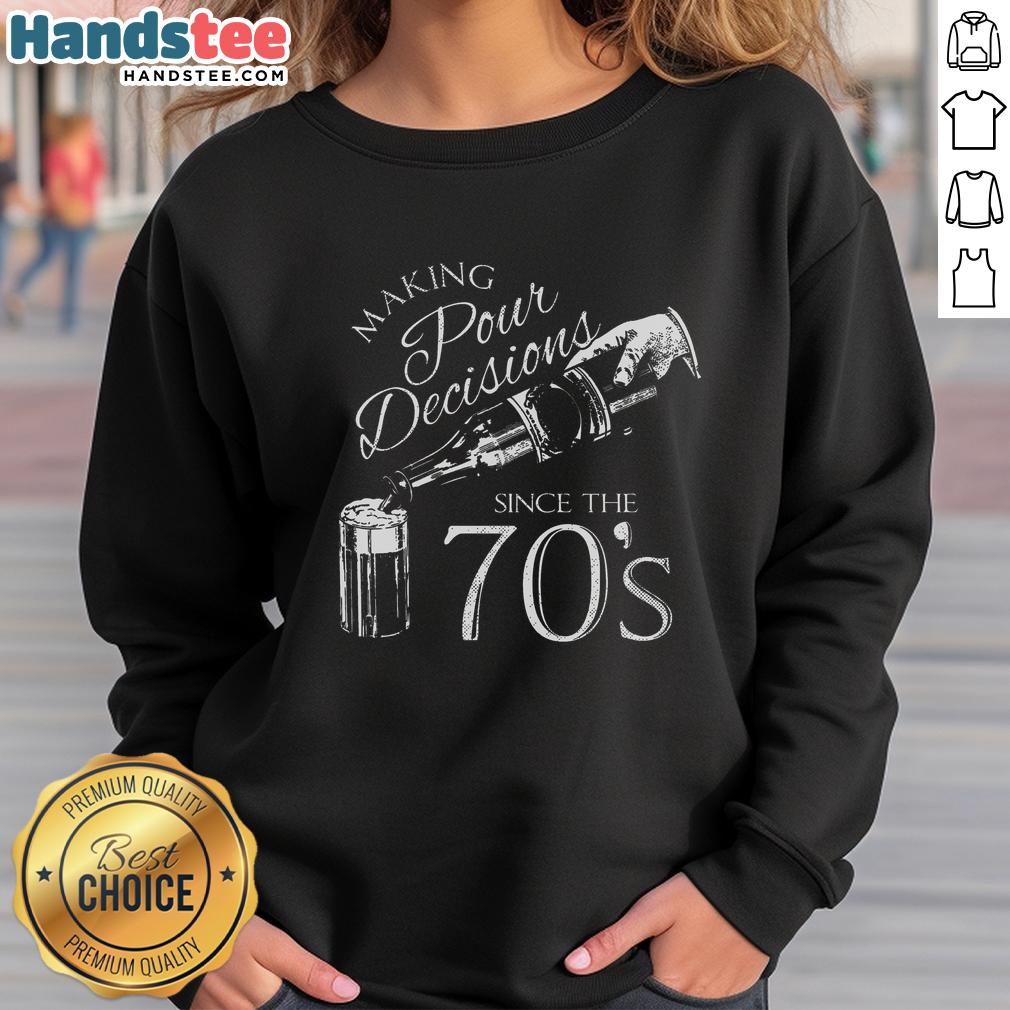 Alt Text: Vintage Nice Making Pour Decisions Since The 70s Sweatshirt in casual style, perfect for retro fashion lovers.