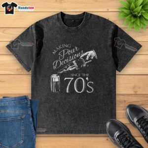 Vintage washed t-shirt featuring 'Making Pour Decisions Since the 70s' graphic, perfect for casual wear and retro style.