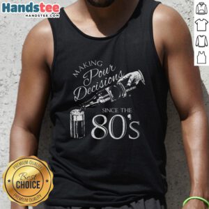 Nice Making Pour Decisions Since The 80s tank top featuring a retro design, perfect for casual summer wear.