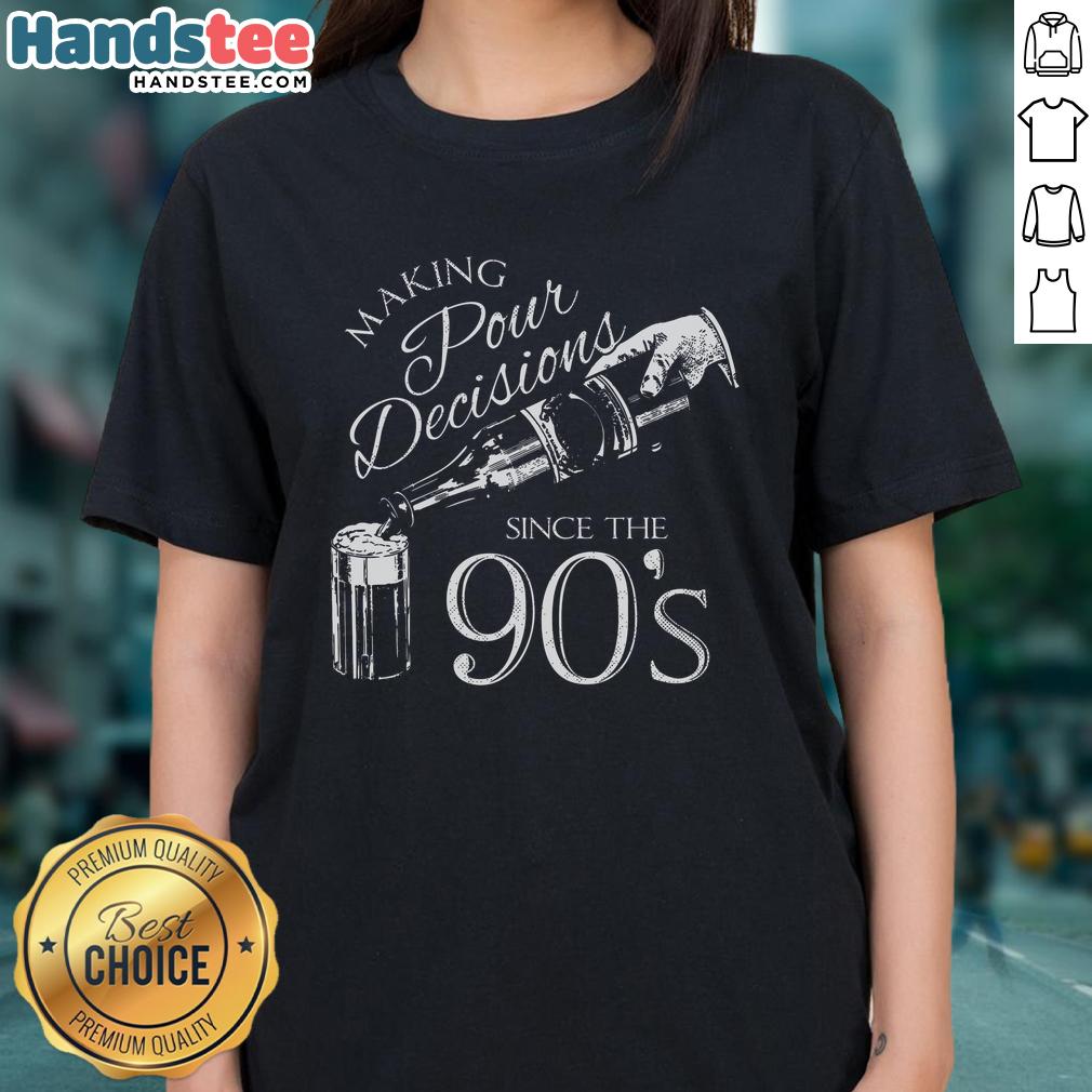 Nice Making Pour Decisions Since The 90s Ladies Tee featuring a retro design and vibrant colors for a stylish look.