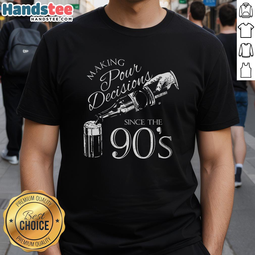 Nice Making Pour Decisions Since The 90S T-Shirt featuring a fun graphic design celebrating 90s nostalgia and humor.