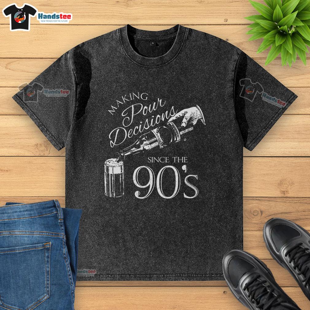 Trendy 'Nice Making Pour Decisions Since The 90s' washed t-shirt displayed on a mannequin, perfect for casual wear.